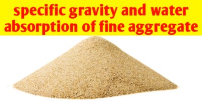 What is specific gravity and water absorption of fine aggregate