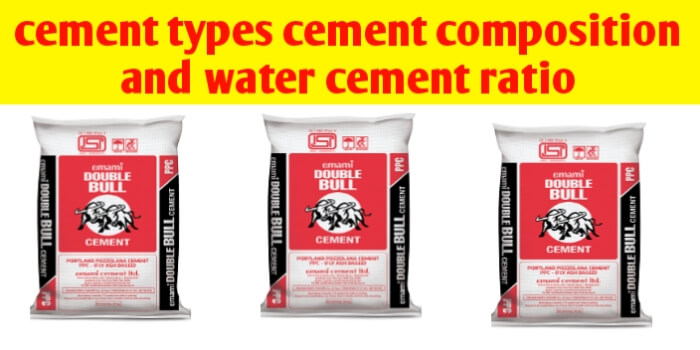 Cement types cement composition and cement water ratio