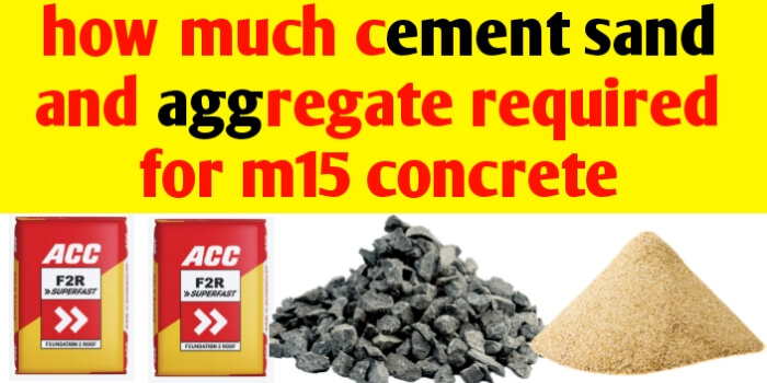 How much cement sand & aggregate required for M15 concrete