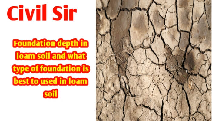 Foundation depth in loam soil | best Foundation type in loam soil
