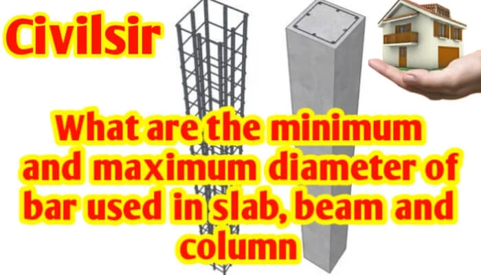 What are the minimum and maximum diameter of bar used in slab, beam and column