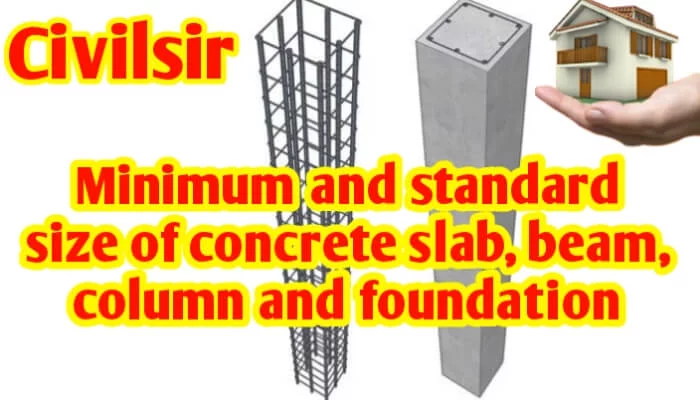 Minimum & standard size of concrete slab, beam, column and foundation