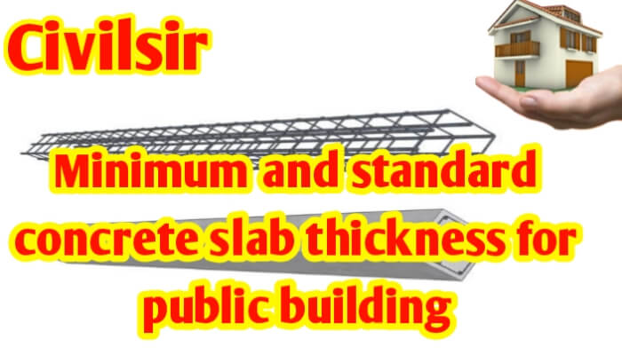Minimum & standard concrete slab thickness for for public building