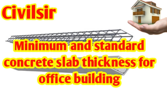 Minimum & standard concrete slab thickness for office building