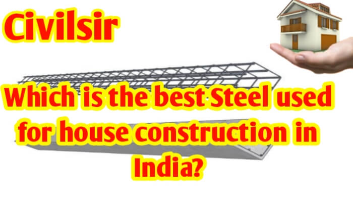 Which steel is best for house construction in India