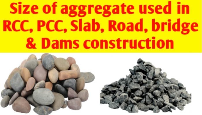 Size of aggregate used in RCC, PCC, slab, Road, Bridge & Dams