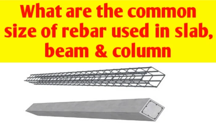 What are the common size of the rebar used in slab, beam and column