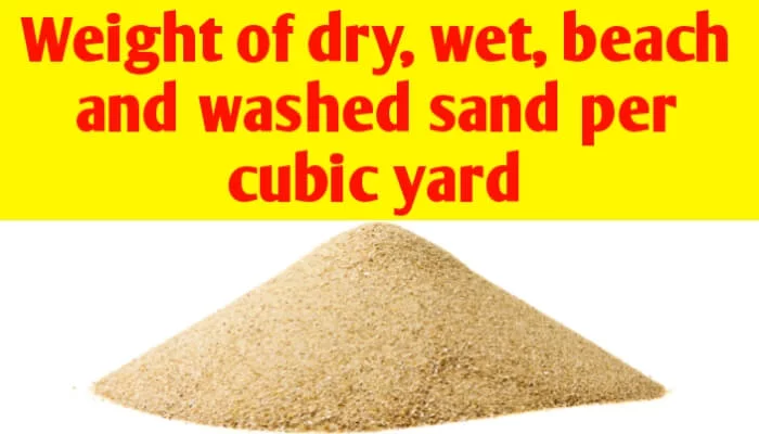 Weight of dry, wet, beach and washed sand per cubic yard