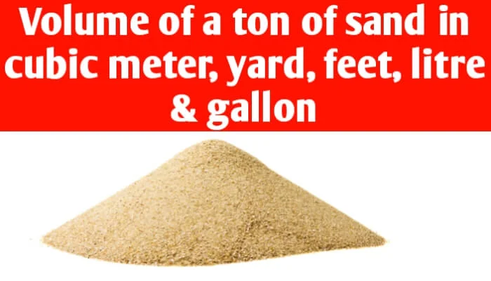 Volume of a ton of sand in cubic metre, yard, feet, litre & gallon