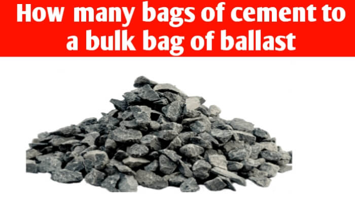 How many bags of cement to a bulk bag of ballast
