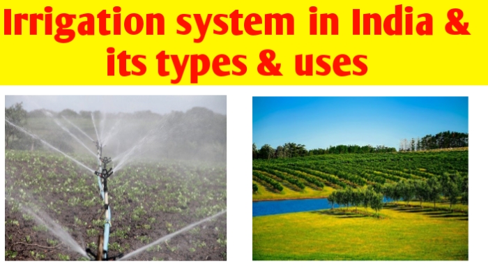 Irrigation system in India & its types & uses