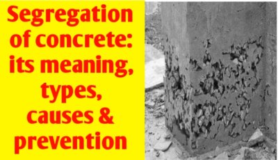 Segregation of concrete: its meaning, types, causes & prevention