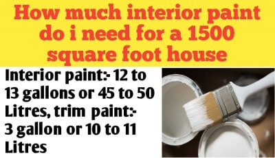How much interior paint do i need for a 1500 square foot house