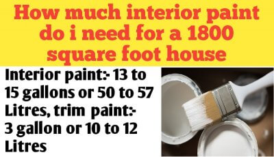 How much interior paint do i need for a 1800 square foot house