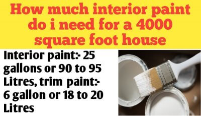 How much interior paint do i need for a 4000 square foot house