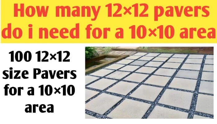 How many 12×12 pavers do i need for a 10×10 area