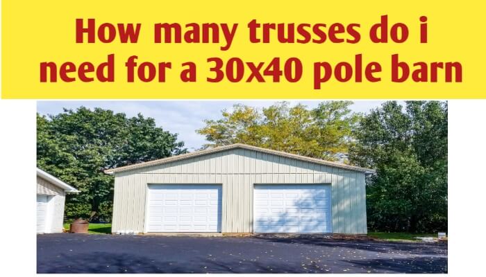 How Many Trusses Do I Need For a Pole barn?