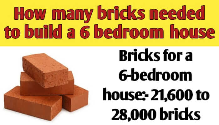 How many bricks needed to build a 6 bedroom house